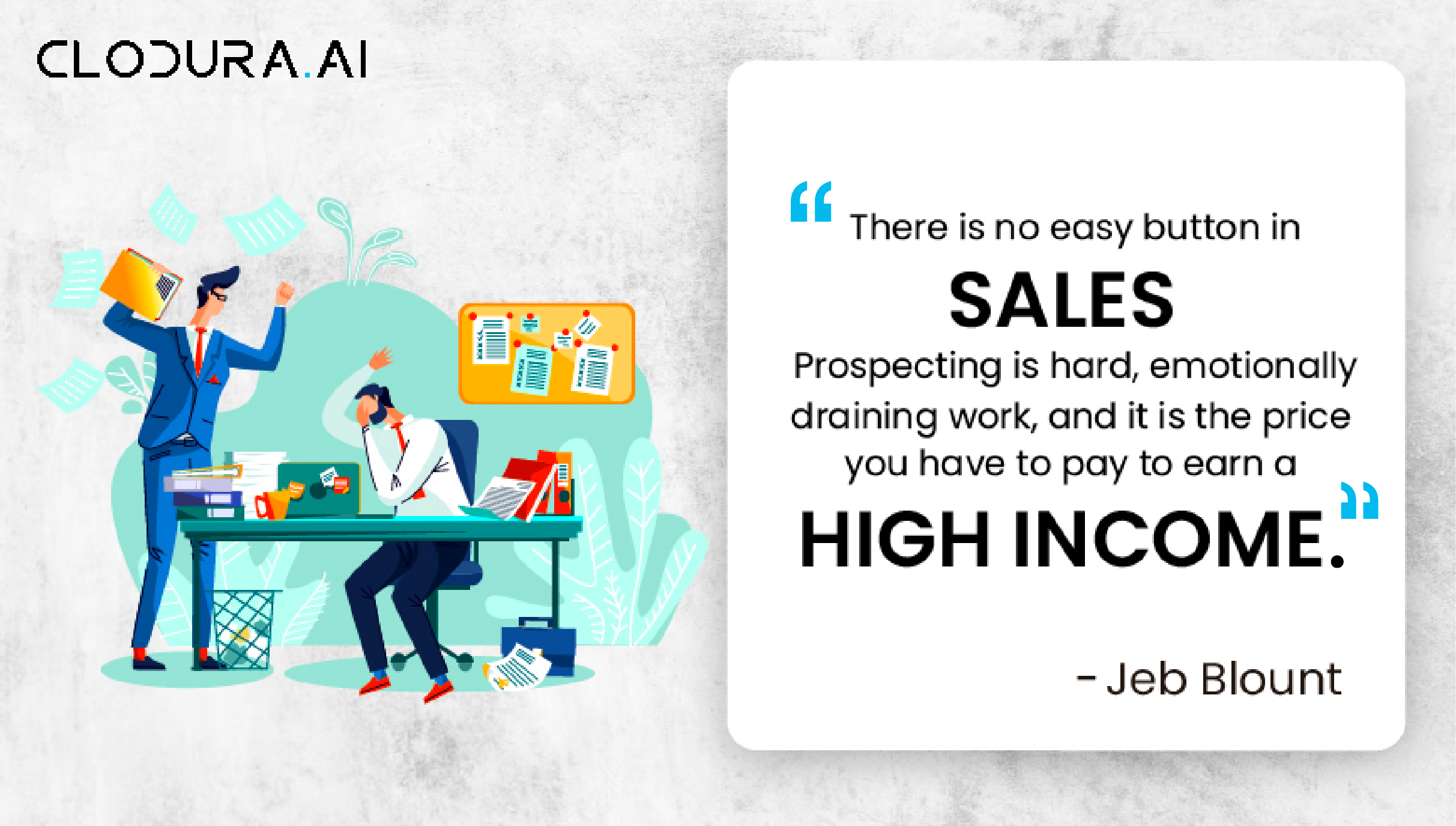 There is no easy button in sales. Prospecting is hard, emotionally draining work, and it is the price you have to pay to earn a high income.-01